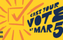 Cast your vote by March 5