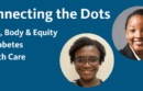 Connecting the Dots: Mind, Body & Equity in Health Care. Photos of Dr. Liseli Mulala and Dr. Nyasha Chagwedera
