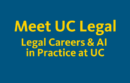 Meet UC Legal: Legal Careers & AI in Practice at UC