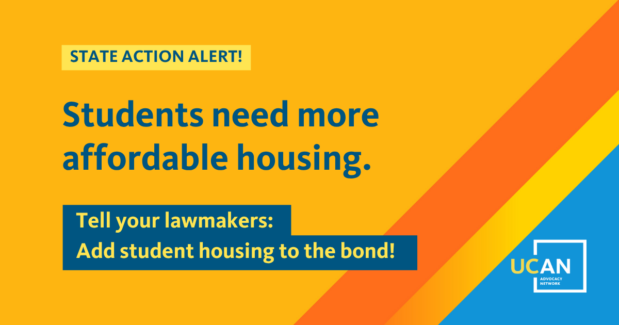 State action alert! Students need more affordable housing. Tell your lawmakers: Add student housing to the bond